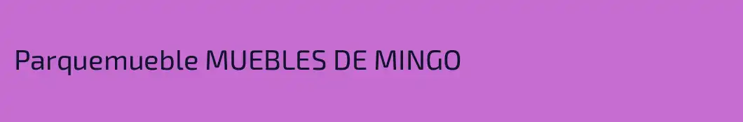 Parquemueble MUEBLES DE MINGO